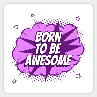 Born to be awesome - Comic Book Graphic Magnet